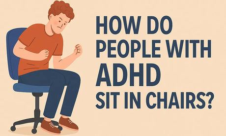 How Do People with ADHD Sit in Chairs?